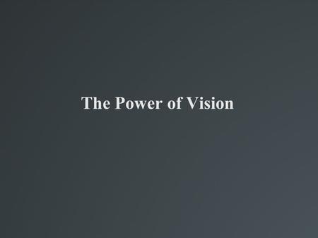 The Power of Vision. Assignment One Define: Vision Define: Dream(s) Define: Burden Define: Calling.