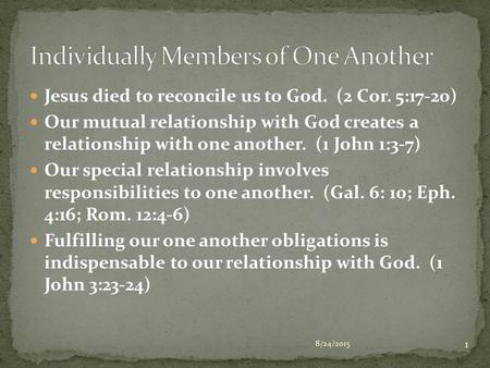 Jesus died to reconcile us to God. (2 Cor. 5:17-20) Our mutual relationship with God creates a relationship with one another. (1 John 1:3-7) Our special.