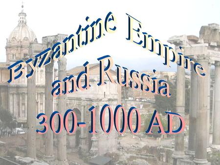 Byzantine Empire and Russia 300-1000 AD.