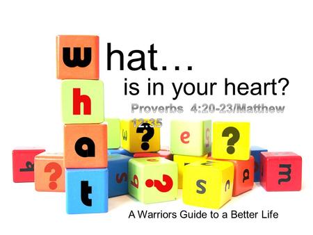Hat… is in your heart? A Warriors Guide to a Better Life.