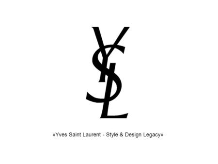 «Yves Saint Laurent - Style & Design Legacy»