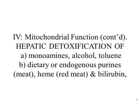 IV: Mitochondrial Function (cont’d). HEPATIC DETOXIFICATION OF