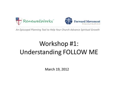 Workshop #1: Understanding FOLLOW ME March 19, 2012.