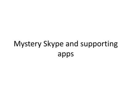 Mystery Skype and supporting apps. Why Skype? Some Skype numbers. 300 million users. 4.9 DAU (Daily Average Users). 51% social messaging in Ireland. 42%