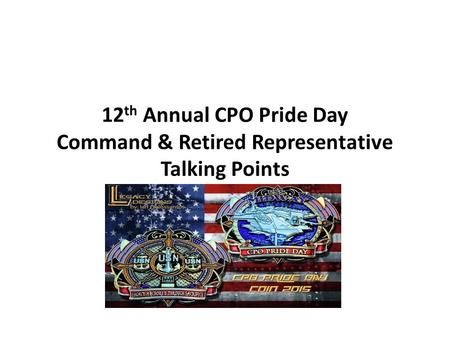 12 th Annual CPO Pride Day Command & Retired Representative Talking Points.