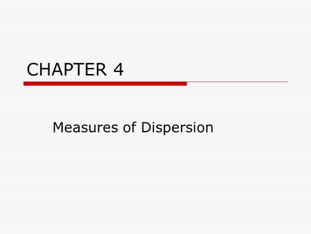 CHAPTER 4 Measures of Dispersion. In This Presentation  Measures of dispersion.  You will learn Basic Concepts How to compute and interpret the Range.