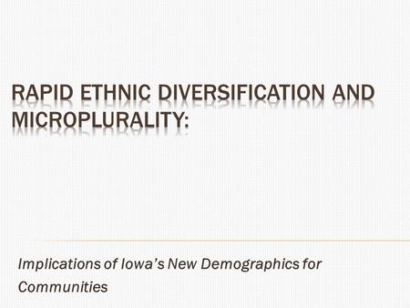 Implications of Iowa’s New Demographics for Communities.