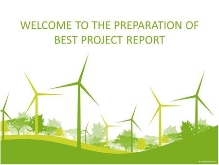 WELCOME TO THE PREPARATION OF BEST PROJECT REPORT.