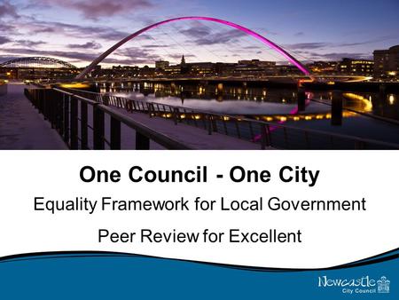 One Council - One City Equality Framework for Local Government Peer Review for Excellent.