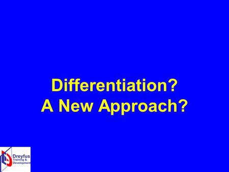 Differentiation? A New Approach?. Differentiation Where did it all go wrong?