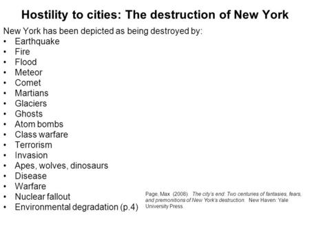 Hostility to cities: The destruction of New York New York has been depicted as being destroyed by: Earthquake Fire Flood Meteor Comet Martians Glaciers.