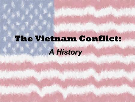 The Vietnam Conflict: A History. Map of Vietnam History of Vietnam Fought to remain independent of foreign conquerors Ruled by China for centuries France.