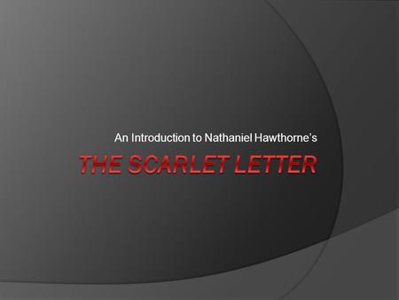 An Introduction to Nathaniel Hawthorne’s