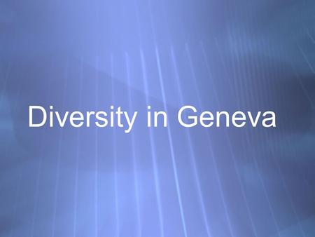 Diversity in Geneva. 4 languages for 1 Country In the Center of Europe German, French, Italian and Romansh Direct democracy In the Center of Europe German,
