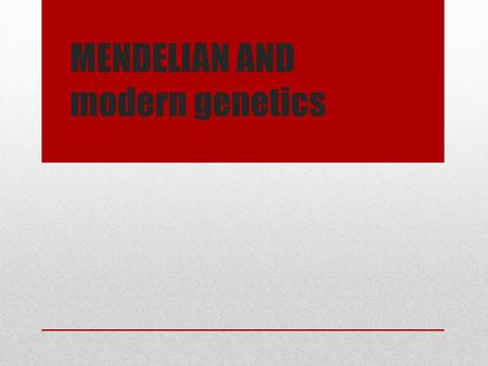 MENDELIAN AND modern genetics