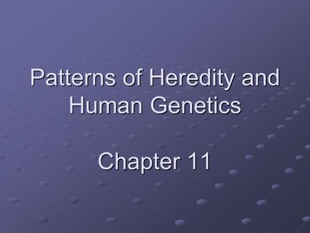 Patterns of Heredity and Human Genetics Chapter 11.