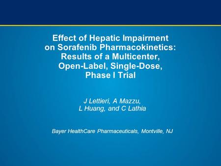 Effect of Hepatic Impairment on Sorafenib Pharmacokinetics: Results of a Multicenter, Open-Label, Single-Dose, Phase I Trial J Lettieri, A Mazzu,
