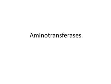 Aminotransferases. AMINOTRANSFERASES Definition – Interconversion of amino acids to 2-oxo-acids – Amino group donor – Amino group acceptor Aminotransferases.