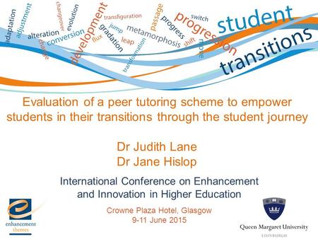 International Conference on Enhancement and Innovation in Higher Education Crowne Plaza Hotel, Glasgow 9-11 June 2015 Evaluation of a peer tutoring scheme.