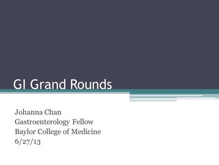 GI Grand Rounds Johanna Chan Gastroenterology Fellow