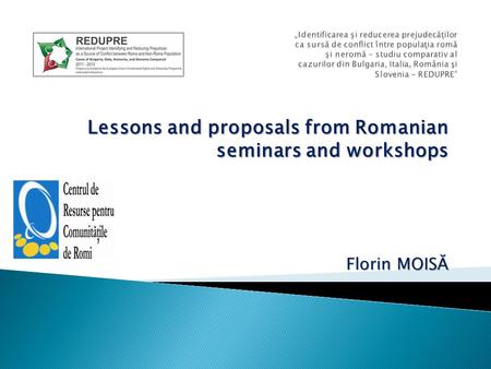 Lessons and proposals from Romanian seminars and workshops Florin MOISĂ.