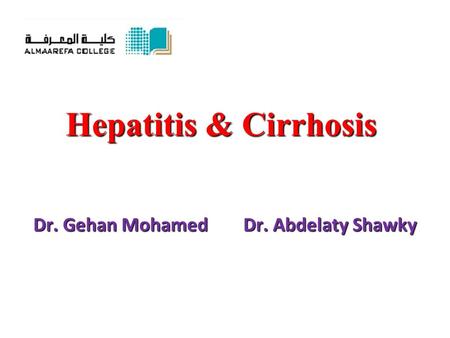 Hepatitis & Cirrhosis Dr. Gehan Mohamed Dr. Abdelaty Shawky.
