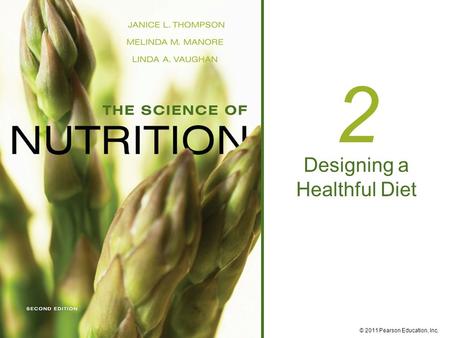 © 2011 Pearson Education, Inc. 2 Designing a Healthful Diet.