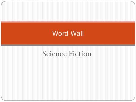 Science Fiction Word Wall. A Webquest by Julius Zuke, Librarian at the Lake 2801 Saint Lo Drive Baltimore, MD 21213 May, 2011.