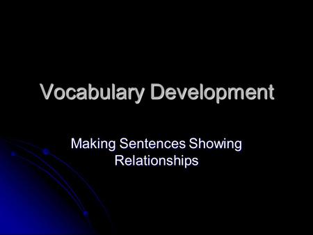 Vocabulary Development Making Sentences Showing Relationships.