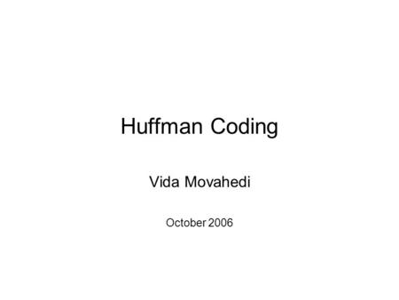 Huffman Coding Vida Movahedi October 2006. Contents A simple example Definitions Huffman Coding Algorithm Image Compression.