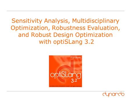 Sensitivity Analysis, Multidisciplinary Optimization, Robustness Evaluation, and Robust Design Optimization with optiSLang 3.2.