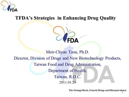 1 TFDA’s Strategies in Enhancing Drug Quality Meir-Chyun Tzou, Ph.D. Director, Division of Drugs and New Biotechnology Products, Taiwan Food and Drug Administration,