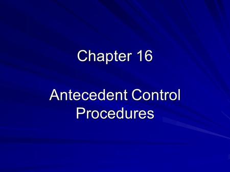 Antecedent Control Procedures