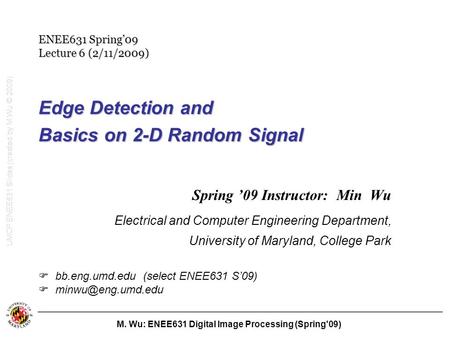 M. Wu: ENEE631 Digital Image Processing (Spring'09) Edge Detection and Basics on 2-D Random Signal Spring ’09 Instructor: Min Wu Electrical and Computer.