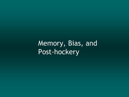 Memory, Bias, and Post-hockery. Memory – three Types  Sensory  short duration (the initial 200-500 ms)  large capacity (unlimited?)  Short-term 
