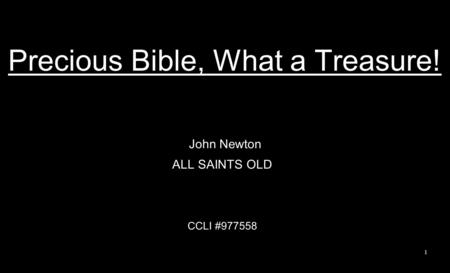 Precious Bible, What a Treasure! John Newton ALL SAINTS OLD CCLI #977558 1.
