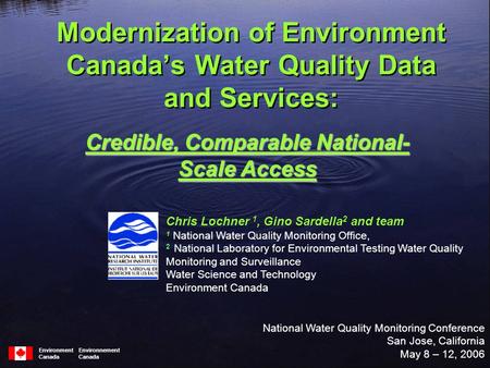 Environment Environnement Canada Modernization of Environment Canada’s Water Quality Data and Services: Chris Lochner 1, Gino Sardella 2 and team 1 National.