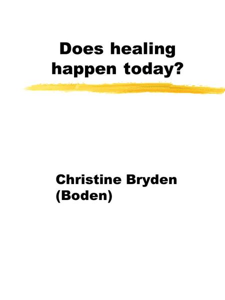 Does healing happen today? Christine Bryden (Boden)