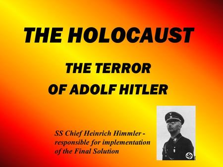 THE HOLOCAUST THE TERROR OF ADOLF HITLER. HOLOCAUST is defined as: THE DELIBERATE EXTERMINATION OF AN ETHNIC OR RACIAL GROUP HITLER’S MASTER PLAN was.