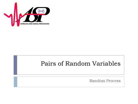 Pairs of Random Variables Random Process. Introduction  In this lecture you will study:  Joint pmf, cdf, and pdf  Joint moments  The degree of “correlation”