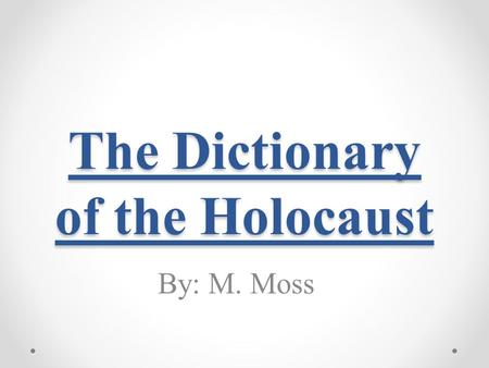 The Dictionary of the Holocaust By: M. Moss. Auschwitz-Birkeneau Auschwitz was Nazi concentration and extermination camp. Auschwitz is located 37 miles.