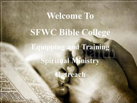 Welcome To SFWC Bible College Equipping and Training Spiritual Ministry Outreach.