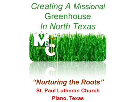 “Nurturing the Roots” St. Paul Lutheran Church Plano, Texas.