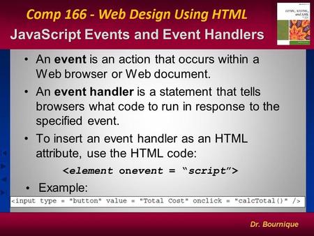 JavaScript Events and Event Handlers 1 An event is an action that occurs within a Web browser or Web document. An event handler is a statement that tells.