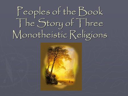 Peoples of the Book The Story of Three Monotheistic Religions.