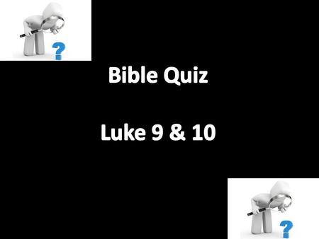 According to Luke chapter nine, over what did Jesus give His twelve disciples power and authority? a. Demons. b. Diseases. c. Both demons and diseases.