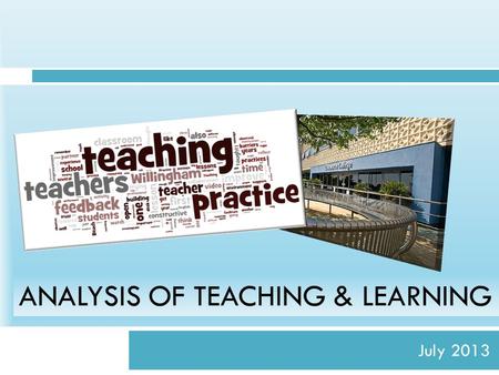 July 2013 ANALYSIS OF TEACHING & LEARNING. Week One CTM informed within 24 hours Feedback given to the teacher within 3 working days and AP allocated.