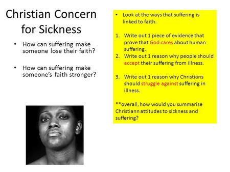 Christian Concern for Sickness How can suffering make someone lose their faith? How can suffering make someone’s faith stronger? Look at the ways that.