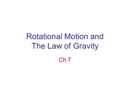 Rotational Motion and The Law of Gravity Ch 7. Rotation and Revolution Two types of circular motion are rotation and revolution. An axis is the straight.