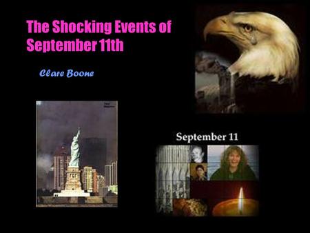 The Shocking Events of September 11th Clare Boone.